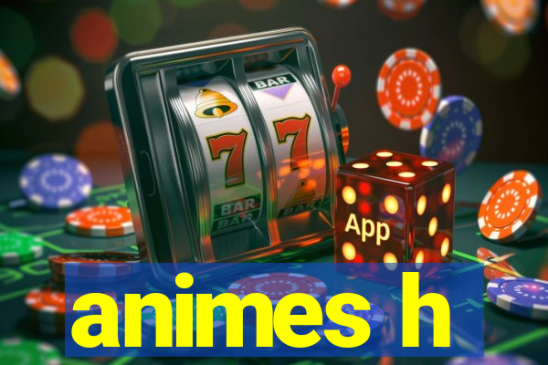 animes h
